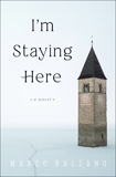 I'm Staying Here: A Novel, Balzano, Marco