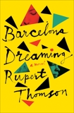 Barcelona Dreaming: A Novel, Thomson, Rupert