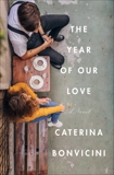 The Year of Our Love: A Novel, Bonvicini, Caterina