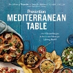 Prevention Mediterranean Table: 100 Vibrant Recipes to Savor and Share for Lifelong Health: A Cookbook, Taylor, Marygrace & Mcdaniel, Jennifer