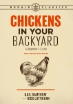 Chickens in Your Backyard, Newly Revised and Updated: A Beginner's Guide, Damerow, Gail & Luttmann, Rick