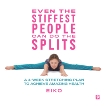 Even the Stiffest People Can Do the Splits: A 4-Week Stretching Plan to Achieve Amazing Health, 