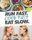 Run Fast. Cook Fast. Eat Slow.: Quick-Fix Recipes for Hangry Athletes: A Cookbook, Flanagan, Shalane & Kopecky, Elyse