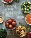 Canning in the Modern Kitchen: More Than 100 Recipes for Canning and Cooking Fruits, Vegetables, and Meats : A Cookbook, DeMent, Jamie