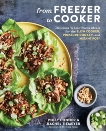 From Freezer to Cooker: Delicious Whole-Foods Meals for the Slow Cooker, Pressure Cooker, and Instant Pot: A Cookbook, Conner, Polly & Tiemeyer, Rachel