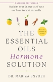 The Essential Oils Hormone Solution: Reclaim Your Energy and Focus and Lose Weight Naturally, Snyder, Mariza