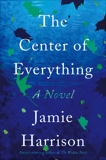 The Center of Everything: A Novel, Harrison, Jamie