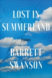 Lost In Summerland: Essays, Swanson, Barrett