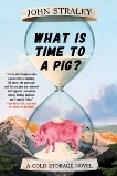 What Is Time to a Pig?, Straley, John