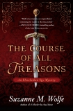 The Course of All Treasons: An Elizabethan Spy Mystery, Wolfe, Suzanne M.