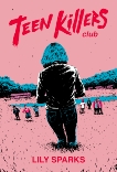 Teen Killers Club: A Novel, Sparks, Lily