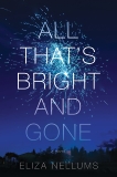 All That's Bright and Gone: A Novel, Nellums, Eliza