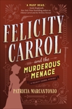 Felicity Carrol and the Murderous Menace: A Felicity Carrol Mystery, Marcantonio, Patricia