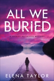 All We Buried: A Sheriff Bet Rivers Mystery, Taylor, Elena