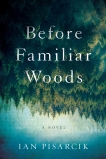 Before Familiar Woods: A Novel, Pisarcik, Ian