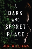 A Dark and Secret Place: A Novel, Williams, Jen