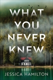 What You Never Knew: A Novel, Hamilton, Jessica