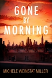 Gone By Morning: A Novel, Weinstat, Michele & Miller, Michele Weinstat