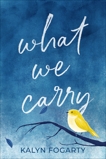 What We Carry: A Novel, Fogarty, Kalyn