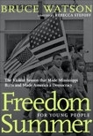 Freedom Summer For Young People: The Violent Season that Made Mississippi Burn and Made America a Democracy, Watson, Bruce