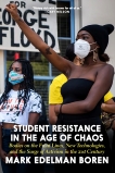 Student Resistance in the Age of Chaos. Book 1, 1999-2009: Globalization, Human Rights, Religion, War, and the Age of the Internet, Boren, Mark Edelman