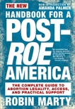 New Handbook for a Post-Roe America: The Complete Guide to Abortion Legality, Access, and Practical Support, Marty, Robin