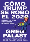 Cómo Trump se Robó 2020, Palast, Greg