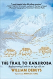 The Trail to Kanjiroba: Rediscovering Earth in an Age of Loss, deBuys, William