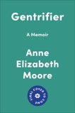 Gentrifier: A Memoir, Moore, Anne Elizabeth