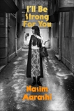 I'll Be Strong for You: A Novel, Marashi, Nasim