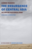 The Resurgence of Central Asia: Islam or Nationalism?, Rashid, Ahmed