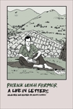 Patrick Leigh Fermor: A Life in Letters, Leigh Fermor, Patrick