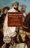 Omer Pasha Latas: Marshal to the Sultan, Andric, Ivo