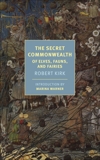 The Secret Commonwealth: Of Elves, Fauns, and Fairies, Kirk, Robert