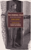 The Criminal Child: Selected Essays, Genet, Jean
