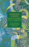 The Bad Side of Books: Selected Essays of D.H. Lawrence, Lawrence, D.H.