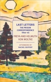 Last Letters: The Prison Correspondence between Helmuth James and Freya von Moltke, 1944-45, 