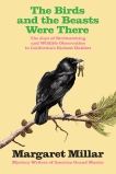 The Birds and the Beasts Were There: The Joys of Birdwatching and Wildlife  Observation in California's Richest Habitat, Millar, Margaret
