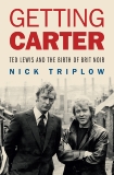 Getting Carter: Ted Lewis and the Birth of British Noir, Triplow, Nick