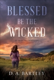 Blessed Be the Wicked, Bartley, D. A.