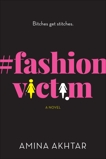 #FashionVictim: A Novel, Akhtar, Amina