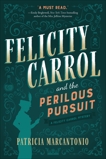 Felicity Carrol and the Perilous Pursuit: A Felicity Carrol Mystery, Marcantonio, Patricia