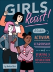 Girls Resist!: A Guide to Activism, Leadership, and Starting a Revolution, Rich, KaeLyn