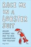 Race Me in a Lobster Suit: Absurd Internet Ads and the Real Conversations that Followed , Mahon, Kelly