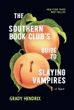 The Southern Book Club's Guide to Slaying Vampires: A Novel, Hendrix, Grady