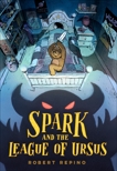 Spark and the League of Ursus: A Novel, Repino, Robert