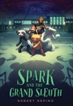 Spark and the Grand Sleuth: A Novel, Repino, Robert