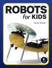 Homemade Robots: 10 Simple Bots to Build with Stuff Around the House, Sarafan, Randy