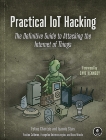 Practical IoT Hacking: The Definitive Guide to Attacking the Internet of Things, Chantzis, Fotios & Stais, Ioannis & Calderon, Paulino & Deirmentzoglou, Evangelos & Woods, Beau