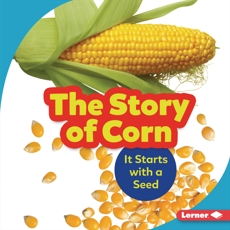The Story of Corn: It Starts with a Seed, Nelson, Robin